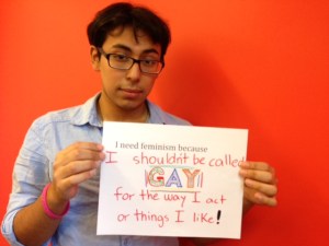 I need feminism because I shouldn't be called "gay" for the way I act or things I like! (photo credit: Ileana Jiménez).